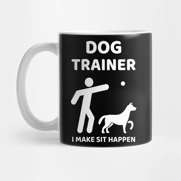 Dog Trainer - I make sit happen by Happy Feelings